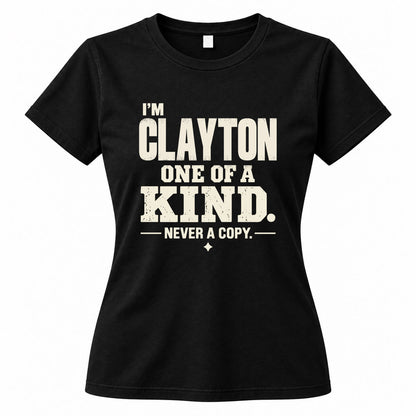 CLAYTON P6-K4-228 Personalized Funny Quote Apparel “I’m NAME – One of a Kind, Never a Copy”