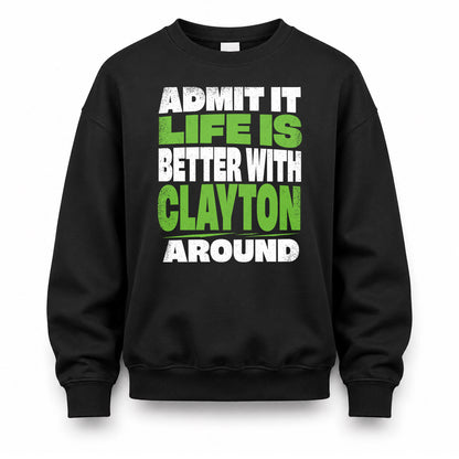 CLAYTON HP68-K4-189 – Personalized Funny Quote Apparel “Admit It, Life Is Better With NAME Around”