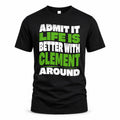 CLEMENT HP99-K4-189 – Personalized Funny Quote Apparel “Admit It, Life Is Better With NAME Around”