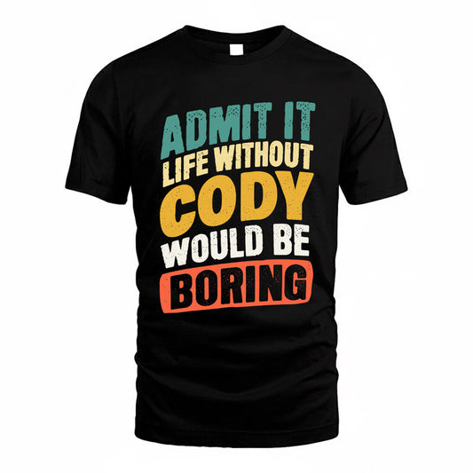 CODY TP88-K4-229–Personalized Funny Quote Apparel “Life Without NAME Would Be Boring”