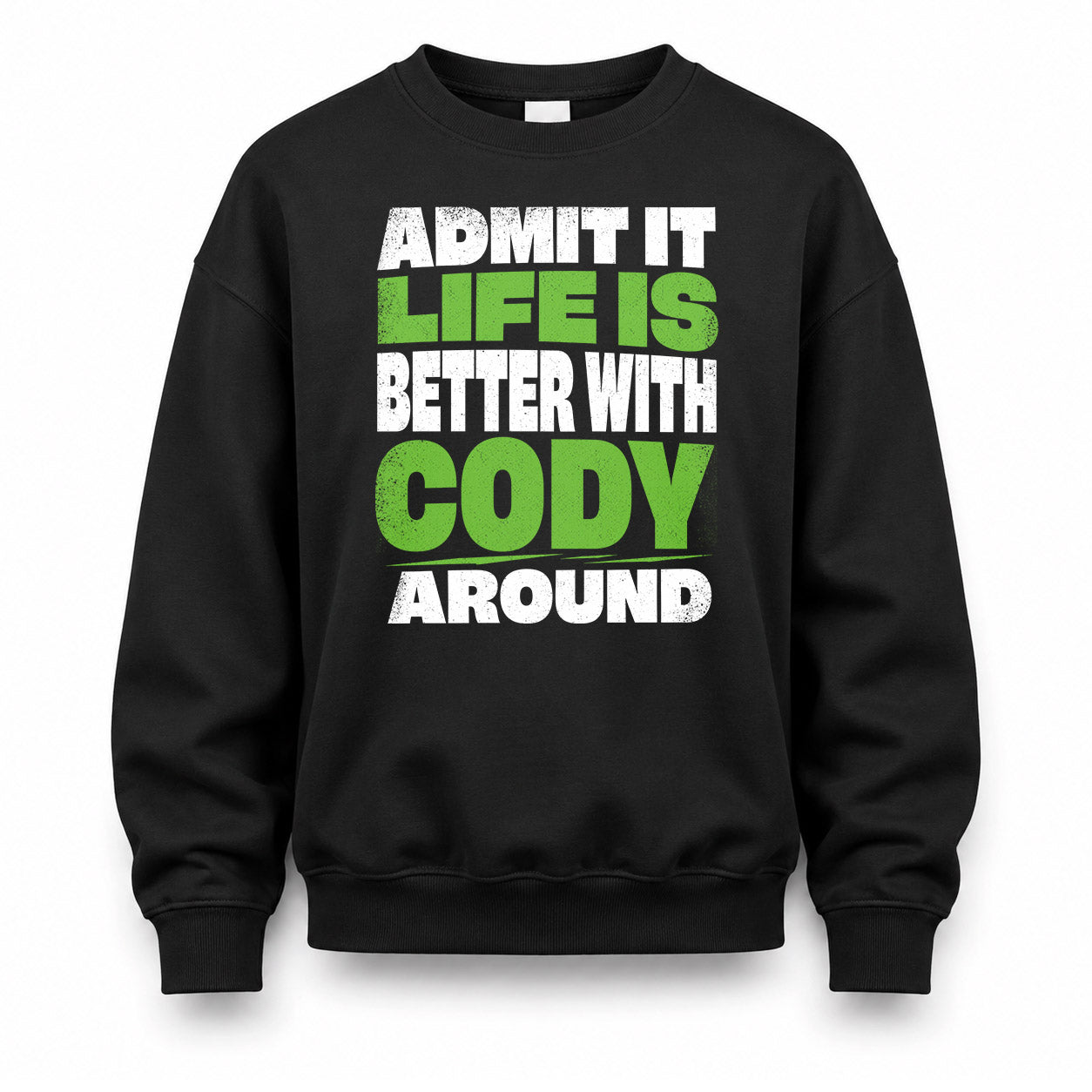 CODY HP68-K4-189 – Personalized Funny Quote Apparel “Admit It, Life Is Better With NAME Around”