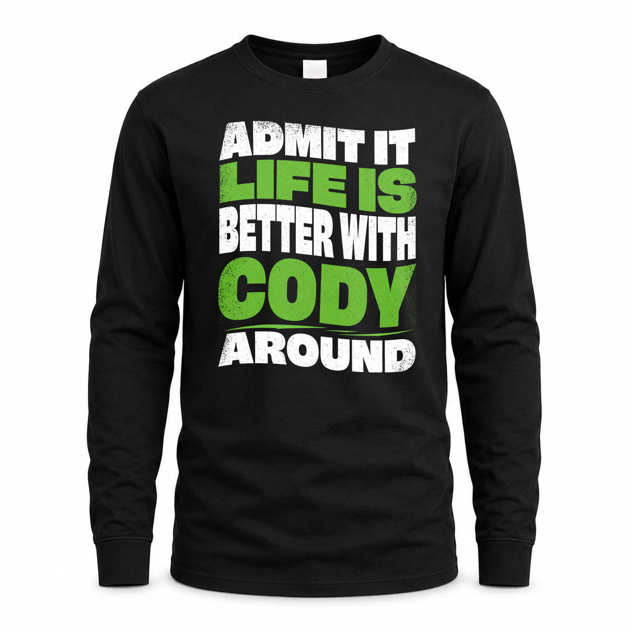 CODY HP99-K4-189 – Personalized Funny Quote Apparel “Admit It, Life Is Better With NAME Around”