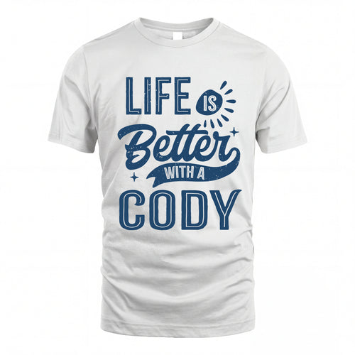 CODY HH88-K2–Personalized Name Quote T-Shirt Life Is Better With Unisex Gift