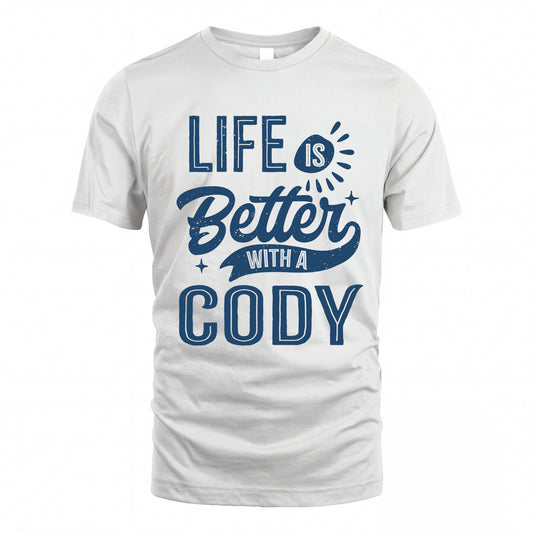 CODY HH88-K2–Personalized Name Quote T-Shirt Life Is Better With Unisex Gift