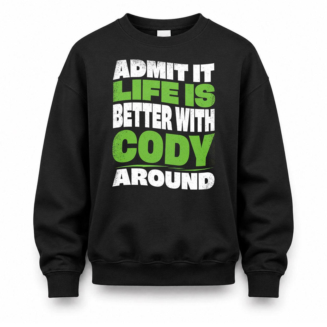 CODY HP99-K4-189 – Personalized Funny Quote Apparel “Admit It, Life Is Better With NAME Around”