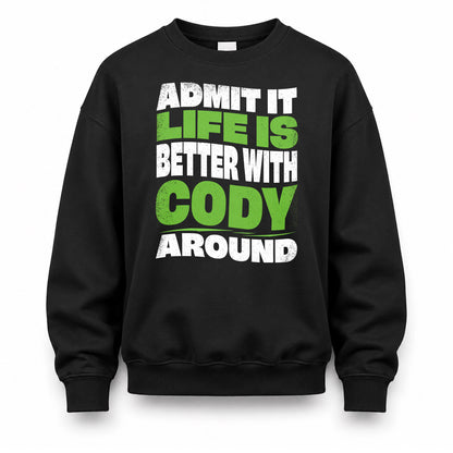 CODY HP99-K4-189 – Personalized Funny Quote Apparel “Admit It, Life Is Better With NAME Around”