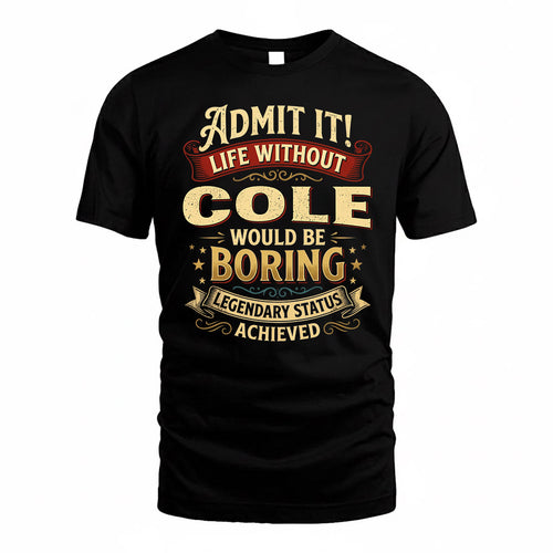 COLE TP65-K5-268–Personalized Funny Quote Apparel “Life Without NAME Would Be Boring”