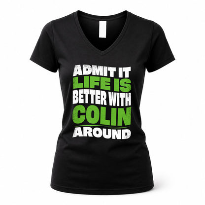 COLIN HP99-K4-189 – Personalized Funny Quote Apparel “Admit It, Life Is Better With NAME Around”