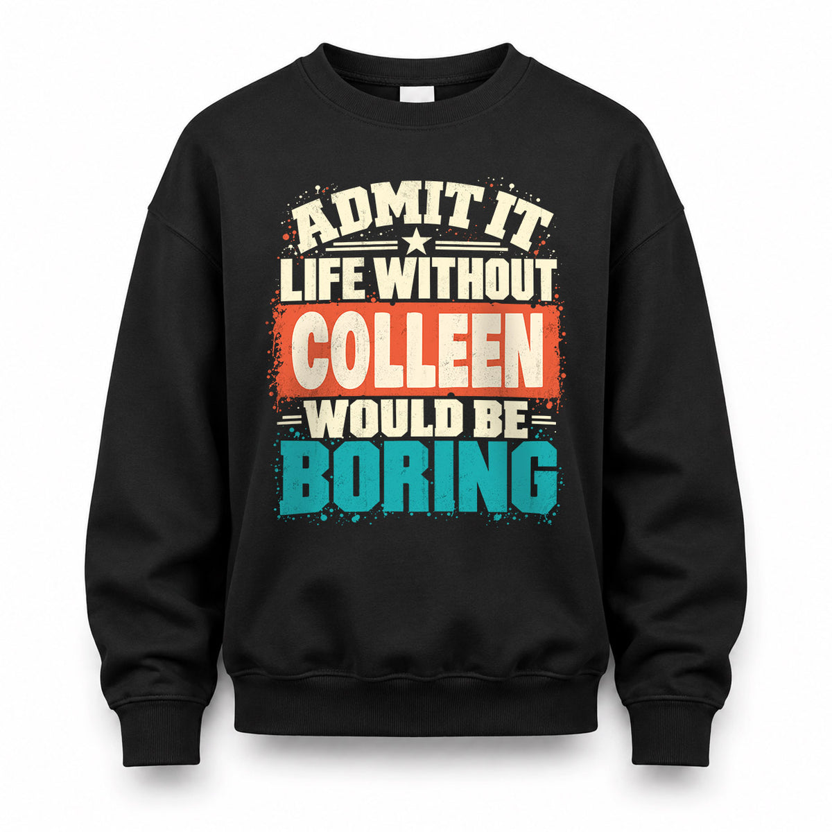 COLLEEN P02-TH11-226 – Personalized Admit It Life Without [Name] Would Be Boring T-Shirt – Custom Name Funny Gift
