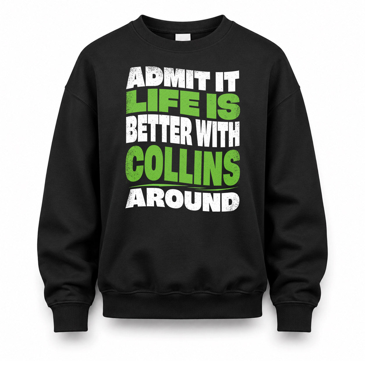 COLLINS HP99-K4-189 – Personalized Funny Quote Apparel “Admit It, Life Is Better With NAME Around”