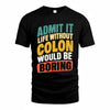 COLON TP88-K4-229–Personalized Funny Quote Apparel “Life Without NAME Would Be Boring”