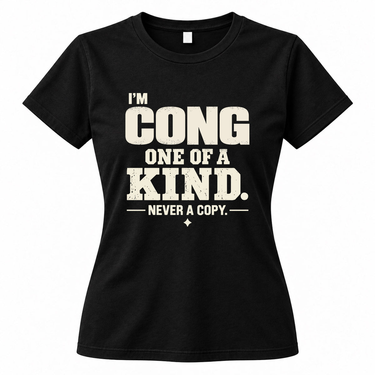 CONG P6-K4-228 Personalized Funny Quote Apparel “I’m NAME – One of a Kind, Never a Copy”