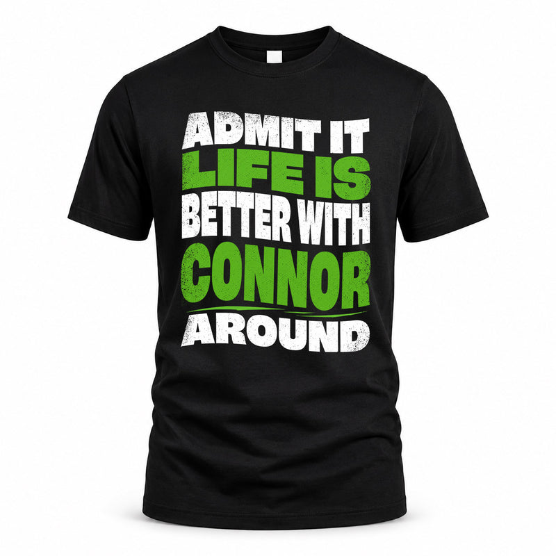 CONNOR HP99-K4-189 – Personalized Funny Quote Apparel “Admit It, Life Is Better With NAME Around”