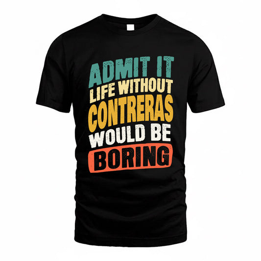 CONTRERAS TP88-K4-229–Personalized Funny Quote Apparel “Life Without NAME Would Be Boring”