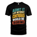 CONTRERAS TP88-K4-229–Personalized Funny Quote Apparel “Life Without NAME Would Be Boring”