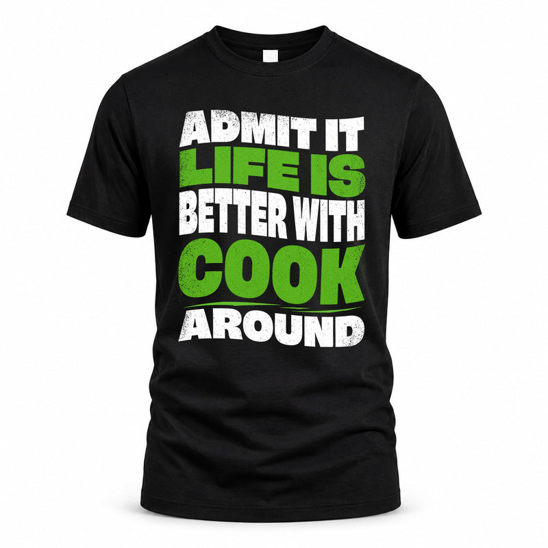 COOK HP99-K4-189 – Personalized Funny Quote Apparel “Admit It, Life Is Better With NAME Around”