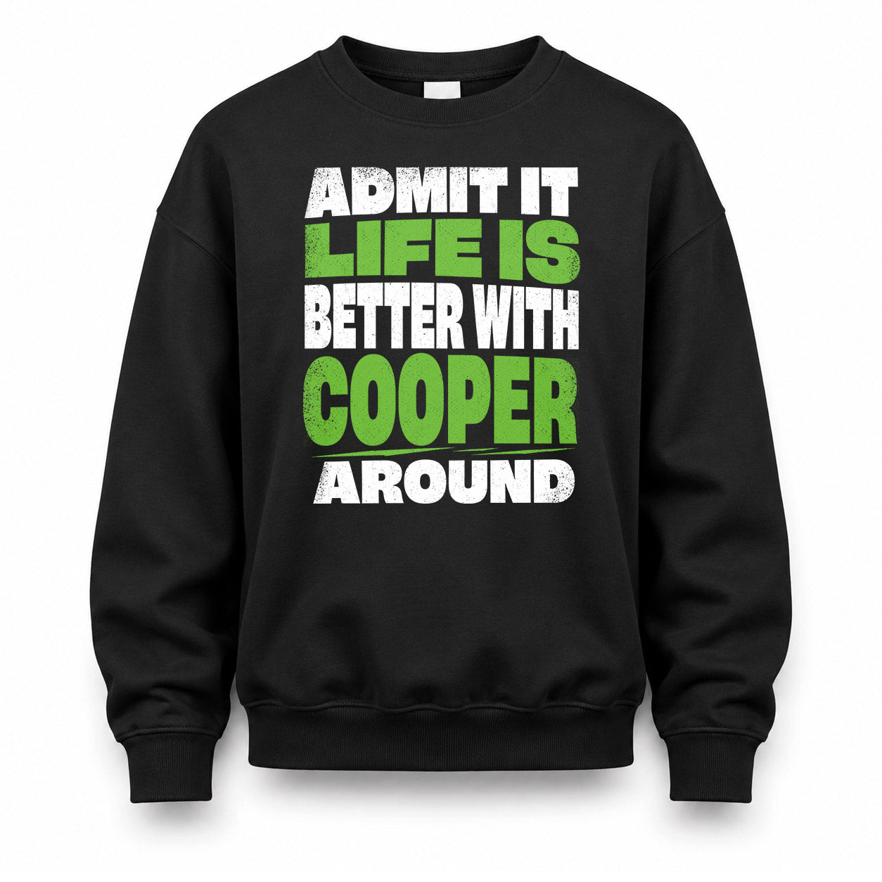 COOPER HP68-K4-189 – Personalized Funny Quote Apparel “Admit It, Life Is Better With NAME Around”