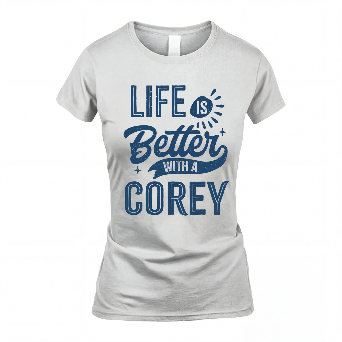 COREY HH88-K2–Personalized Name Quote T-Shirt Life Is Better With Unisex Gift