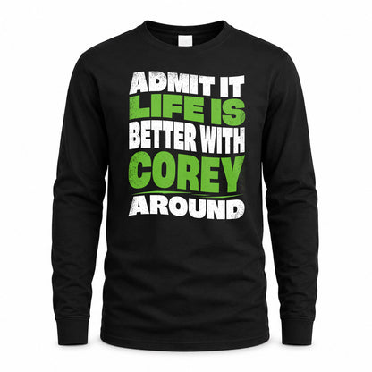 COREY HP99-K4-189 – Personalized Funny Quote Apparel “Admit It, Life Is Better With NAME Around”