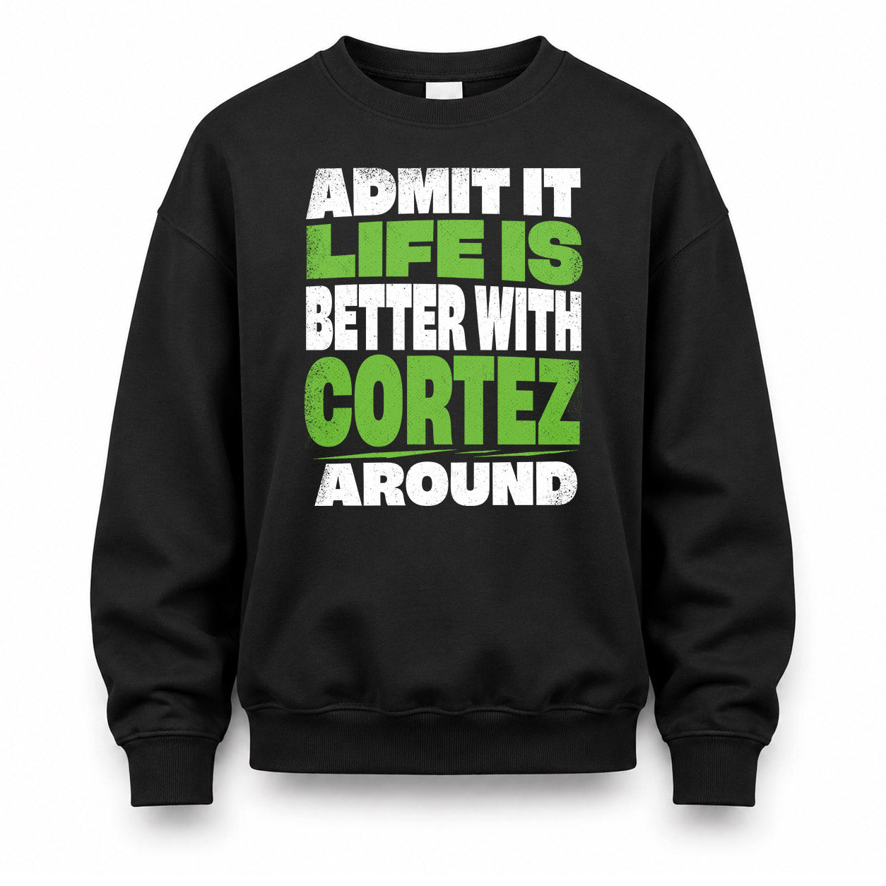 CORTEZ HP68-K4-189 – Personalized Funny Quote Apparel “Admit It, Life Is Better With NAME Around”