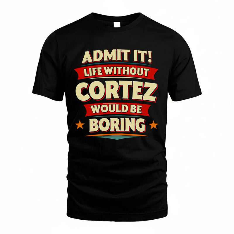 CORTEZ PH88-K2-106–Personalized Funny Quote Apparel “Life Without NAME Would Be Boring”