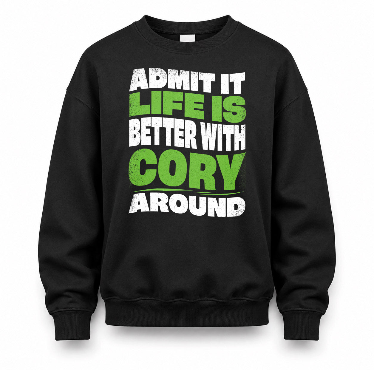 CORY HP99-K4-189 – Personalized Funny Quote Apparel “Admit It, Life Is Better With NAME Around”