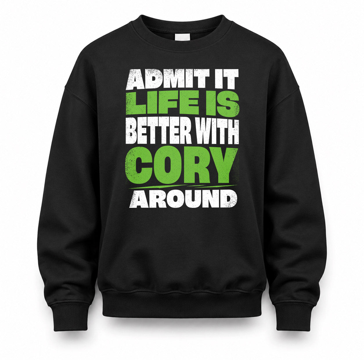 CORY HP68-K4-189 – Personalized Funny Quote Apparel “Admit It, Life Is Better With NAME Around”