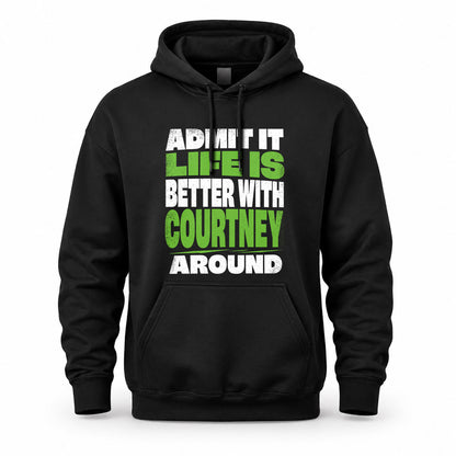 COURTNEY HP68-K4-189 – Personalized Funny Quote Apparel “Admit It, Life Is Better With NAME Around”