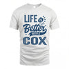 COX HH88-K2–Personalized Name Quote T-Shirt Life Is Better With Unisex Gift