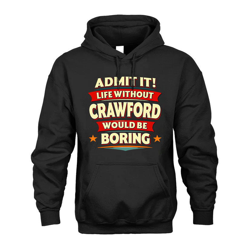 CRAWFORD PH88-K2-106–Personalized Funny Quote Apparel “Life Without NAME Would Be Boring”