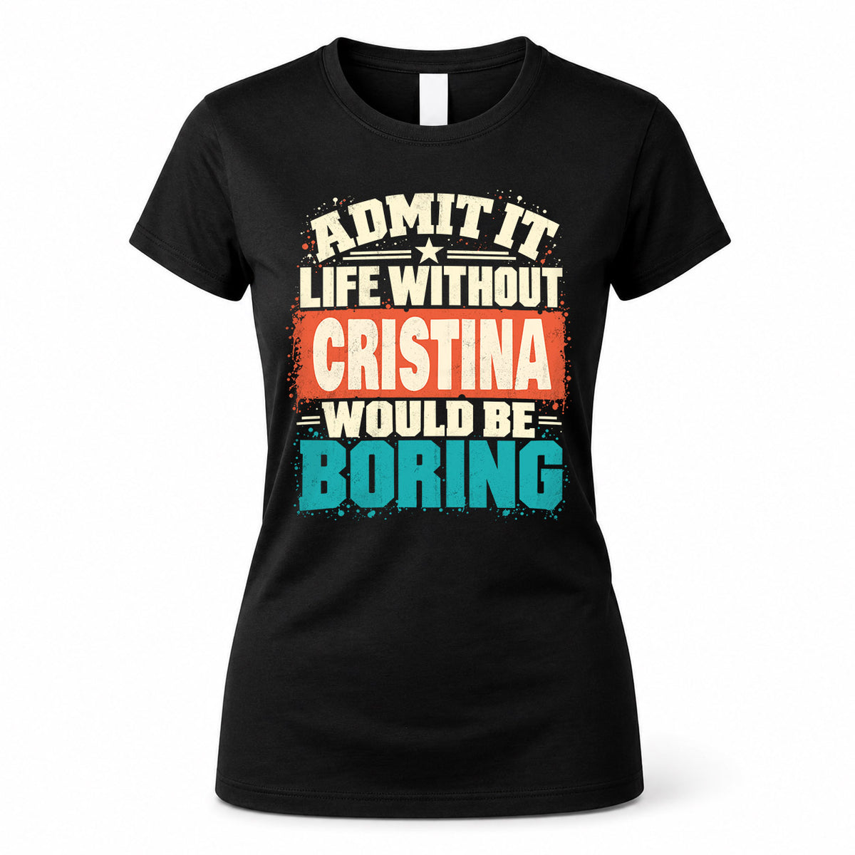 CRISTINA P02-TH11-226 – Personalized Admit It Life Without [Name] Would Be Boring T-Shirt – Custom Name Funny Gift