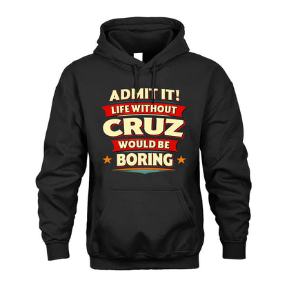 CRUZ PH88-K2-106–Personalized Funny Quote Apparel “Life Without NAME Would Be Boring”