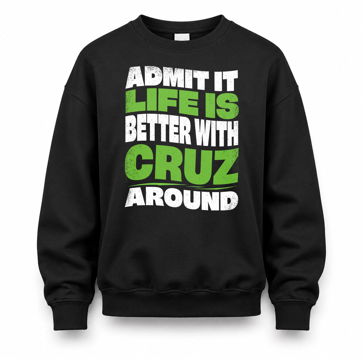CRUZ HP99-K4-189 – Personalized Funny Quote Apparel “Admit It, Life Is Better With NAME Around”