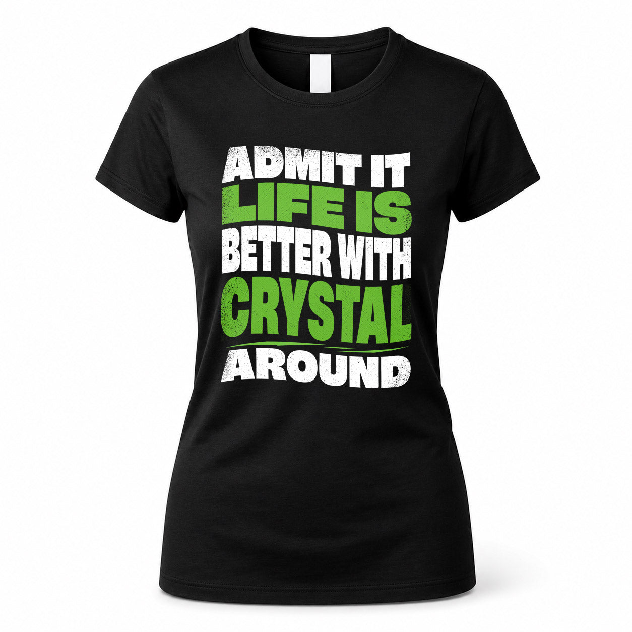CRYSTAL HP99-K4-189 – Personalized Funny Quote Apparel “Admit It, Life Is Better With NAME Around”