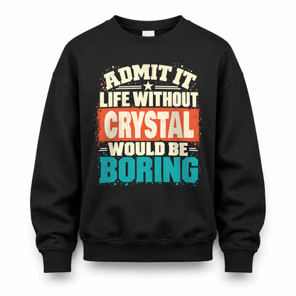 CRYSTAL P02-TH11-226 – Personalized Admit It Life Without [Name] Would Be Boring T-Shirt – Custom Name Funny Gift