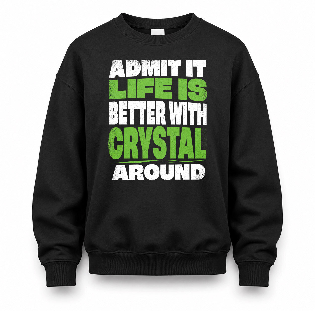 CRYSTAL HP68-K4-189 – Personalized Funny Quote Apparel “Admit It, Life Is Better With NAME Around”