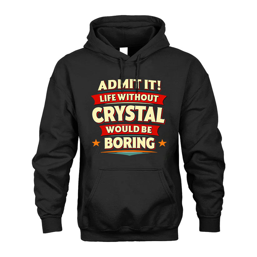 CRYSTAL PH88-K2-106–Personalized Funny Quote Apparel “Life Without NAME Would Be Boring”