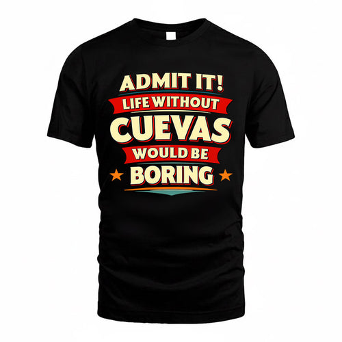 CUEVAS  PH88-K2-106–Personalized Funny Quote Apparel “Life Without NAME Would Be Boring”