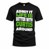CURTIS HP99-K4-189 – Personalized Funny Quote Apparel “Admit It, Life Is Better With NAME Around”