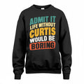 CURTIS TP88-K4-229–Personalized Funny Quote Apparel “Life Without NAME Would Be Boring”