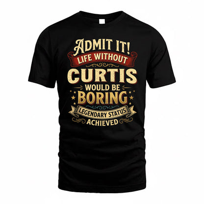 CURTIS TP65-K5-268–Personalized Funny Quote Apparel “Life Without NAME Would Be Boring”