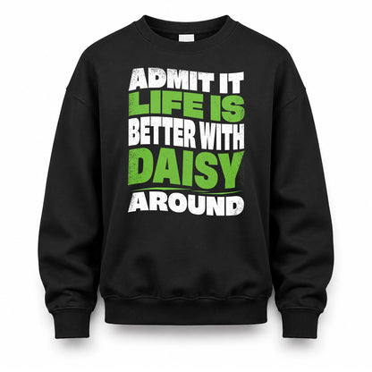DAISY HP99-K4-189 – Personalized Funny Quote Apparel “Admit It, Life Is Better With NAME Around”