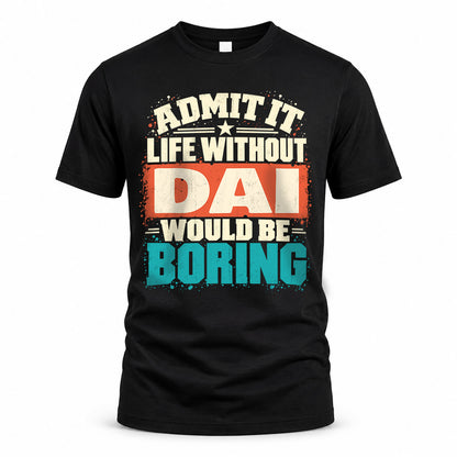 DAI P02-TH11-226 – Personalized Admit It Life Without [Name] Would Be Boring T-Shirt – Custom Name Funny Gift