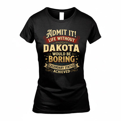 DAKOTA TP65-K5-268–Personalized Funny Quote Apparel “Life Without NAME Would Be Boring”