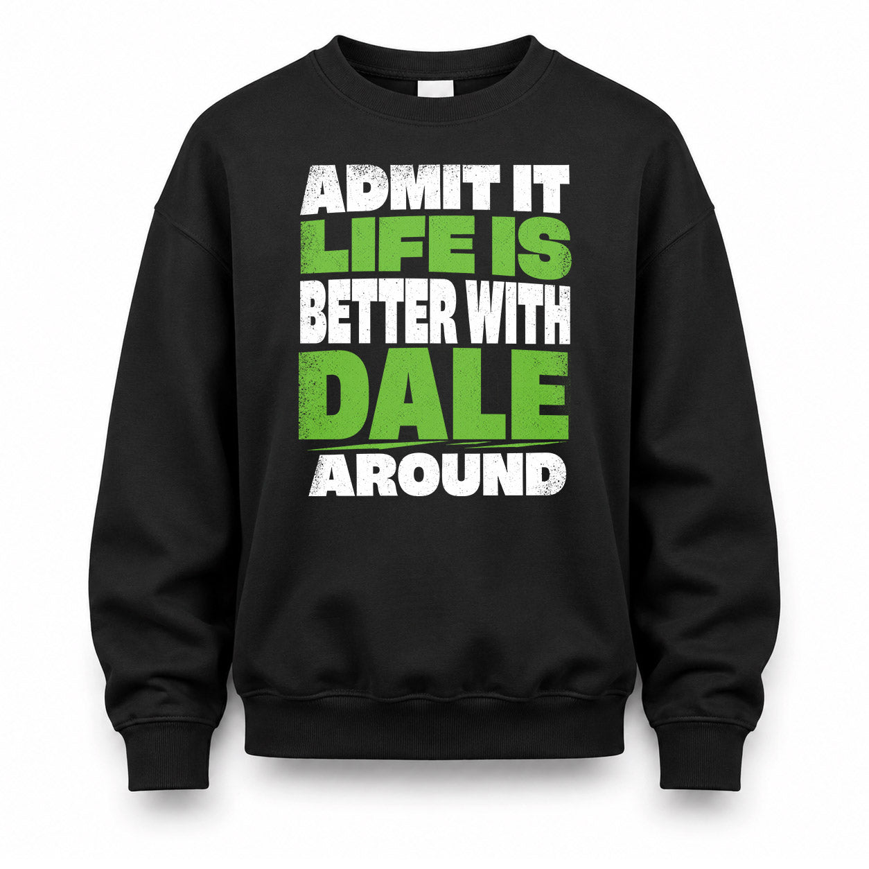 DALE HP68-K4-189 – Personalized Funny Quote Apparel “Admit It, Life Is Better With NAME Around”