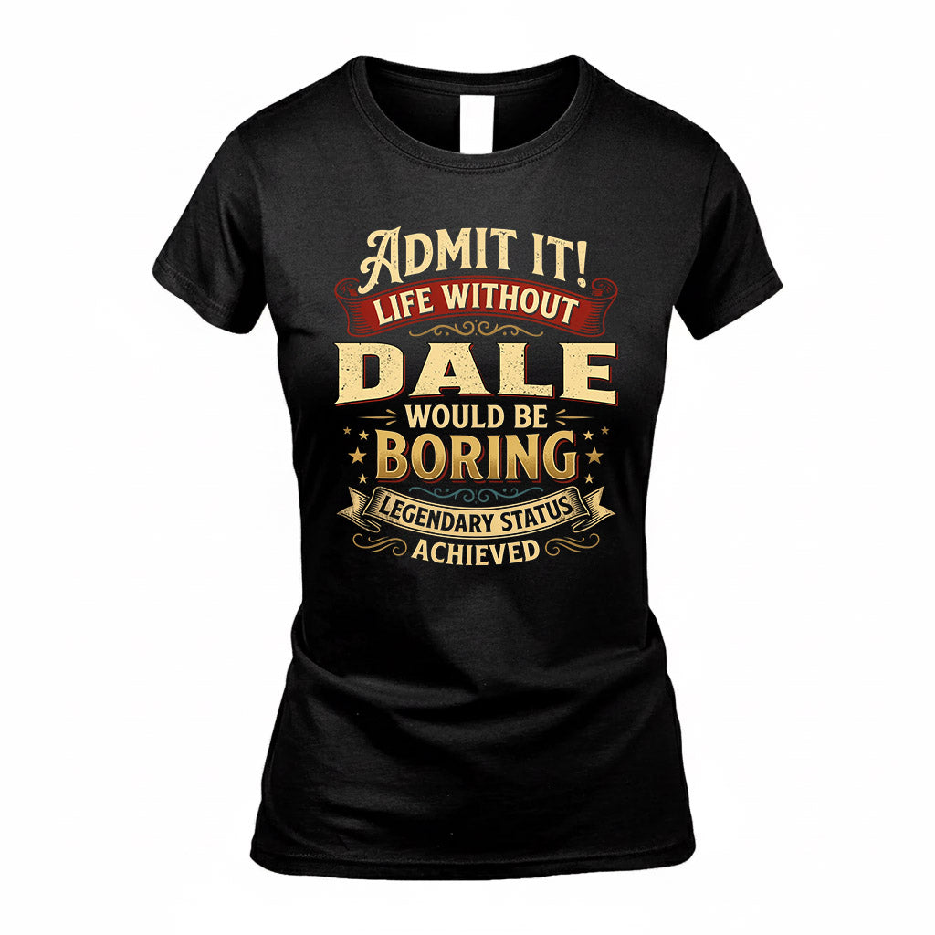 DALE TP65-K5-268–Personalized Funny Quote Apparel “Life Without NAME Would Be Boring”