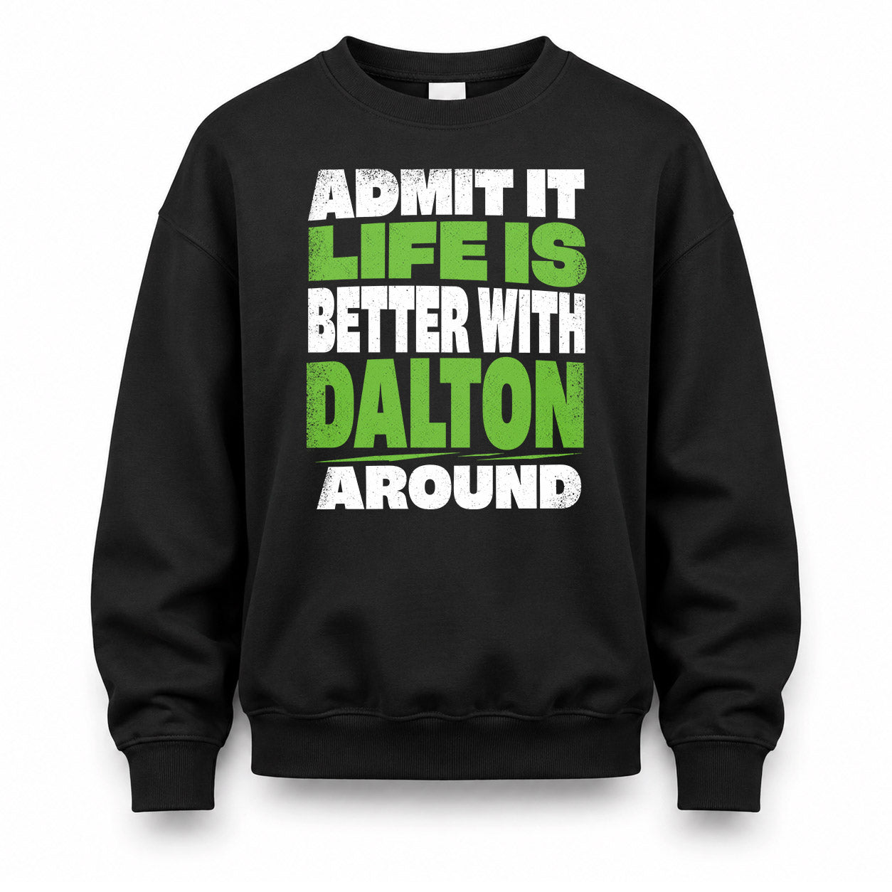 DALTON HP68-K4-189 – Personalized Funny Quote Apparel “Admit It, Life Is Better With NAME Around”