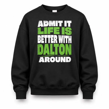 DALTON HP68-K4-189 – Personalized Funny Quote Apparel “Admit It, Life Is Better With NAME Around”