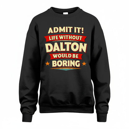 DALTON PH88-K2-106–Personalized Funny Quote Apparel “Life Without NAME Would Be Boring”