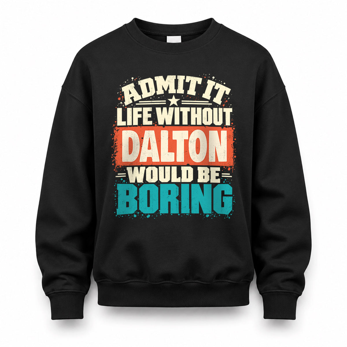 DALTON P02-TH11-226 – Personalized Admit It Life Without [Name] Would Be Boring T-Shirt – Custom Name Funny Gift